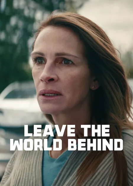 Poster resmi Leave the World Behind (2023): wajah Julia Roberts dari dekat dengan raut cemas, judul berhuruf putih di bagian bawah.